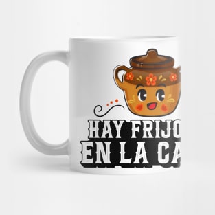 Hay Frijoles en la Casa Mug